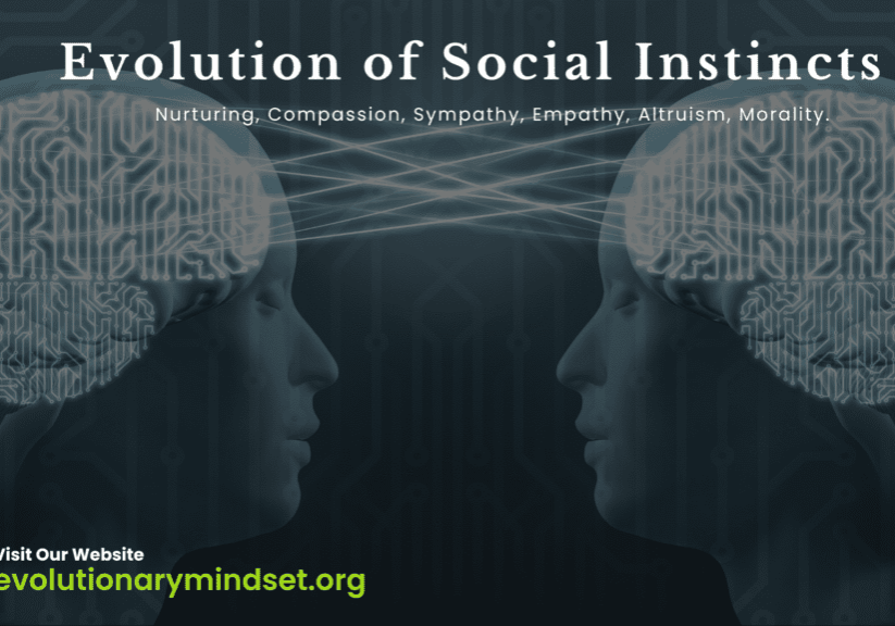 The evolution of Social Instincts includes capacity from base level of nurture to empathy, compassion and altruism