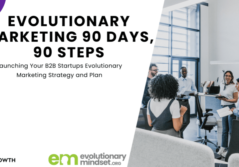 90 Days and 90 Steps to Launching Your B2B Startup's Evolutionary Marketing Plan with Design